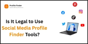 Is It Legal to Use Social Media Profile Finder Tools